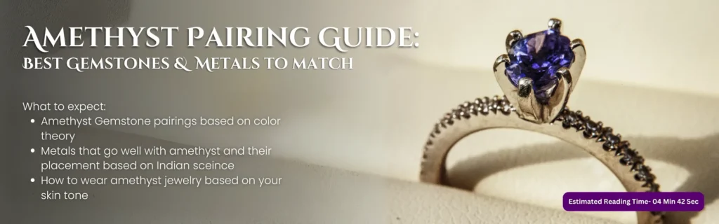 Amethyst Pairing Guide: Best Gemstones & Metals to Match